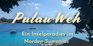 Pulau Weh Erfahrungen – Ein Inselparadies im Norden Sumatras