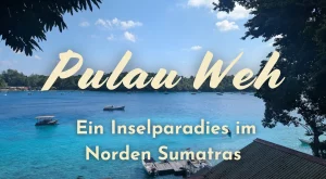 Pulau Weh Erfahrungen – Ein Inselparadies im Norden Sumatras
