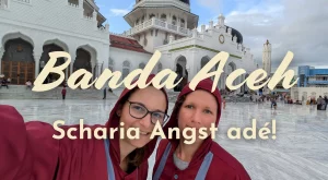 Banda Aceh: Scharia Angst adé!