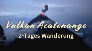 Acatenango Vulkan Wanderung