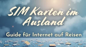 SIM Karte im Ausland: Guide für Internet auf Reisen