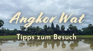 Angkor Wat: Tipps für den Besuch der Tempelstadt