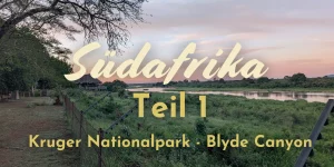 Südafrika Teil 1: Kruger Nationalpark & Blyde Canyon