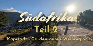Südafrika Teil 2: Kapstadt, Gardenroute & Weinregion
