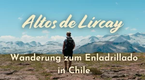 Tageswanderung im Altos de Lircay Nationalreservat – Chile (2026)