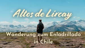 Mehr über den Artikel erfahren Tageswanderung im Altos de Lircay Nationalreservat – Chile (2026)