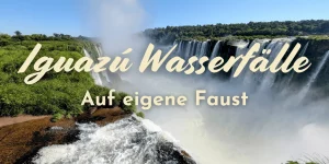 Iguazú Wasserfälle auf eigene Faust (2026)