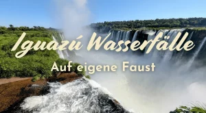 Iguazú Wasserfälle auf eigene Faust