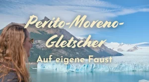 Perito-Moreno-Gletscher auf eigene Faust (2026)